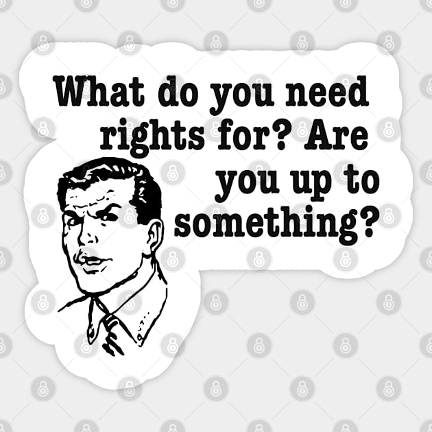 What do you need rights for? Sticker by bakerjrae